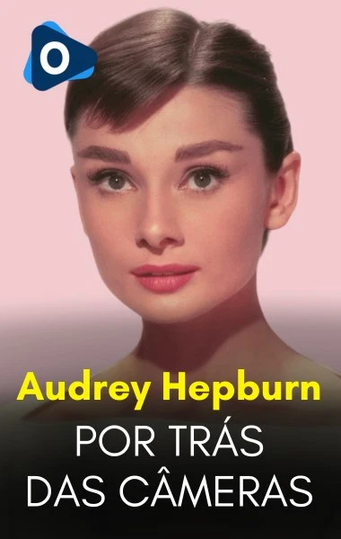 Por Trás das Câmeras: Audrey Hepburn