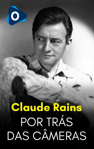Por Trás das Câmeras: Claude Rains
